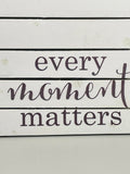 NEW! Wall Art Picture White Wooden Pallet "Every Moment Matters" 15" x 19"